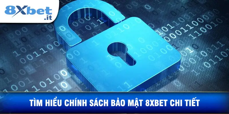 Tìm hiểu Chính Sách Bảo Mật Tại 8XBET một cách chi tiết.