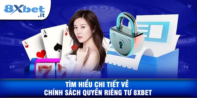 Cũng như tìm hiểu chi tiết về Chính Sách Quyền Riêng Tư tại 8XBET.