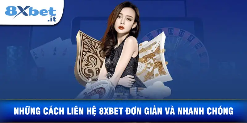 Những phương thức liên hệ với 8XBET đơn giản và nhanh chóng.
